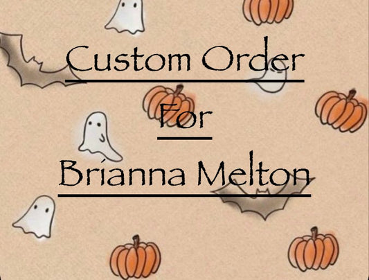 Custom Order For Brianna Melton